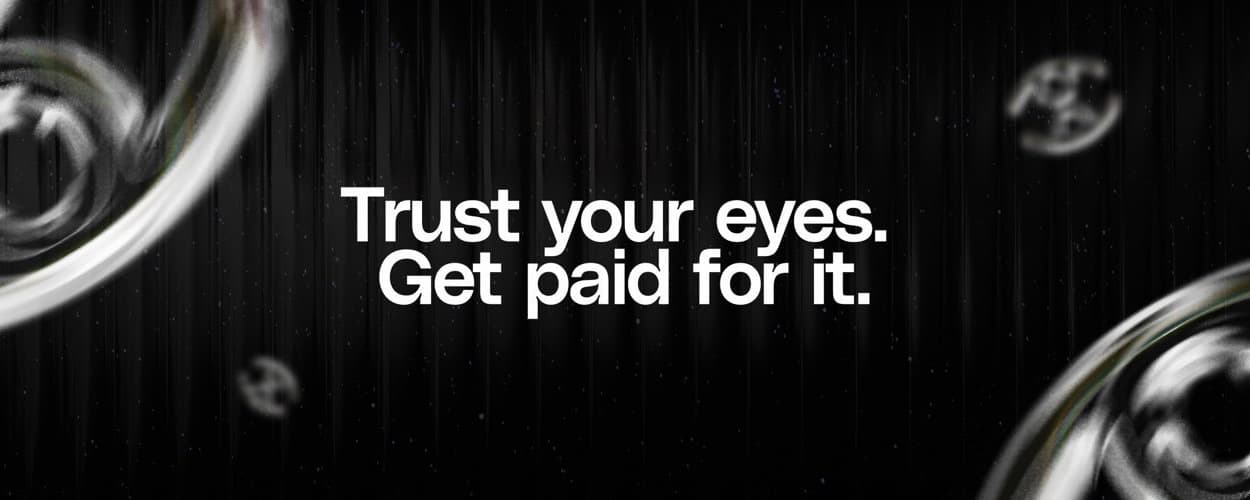 Trust your eyes. Get paid for it.